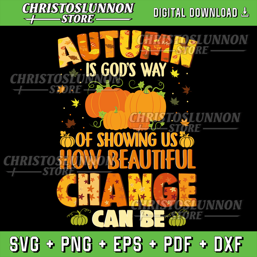 Autumn Is Gods Way Of Showing US How Beautiful Change Can Be Retro Fall Svg Fall Pumpkin Svg Fall Christian Svg 0