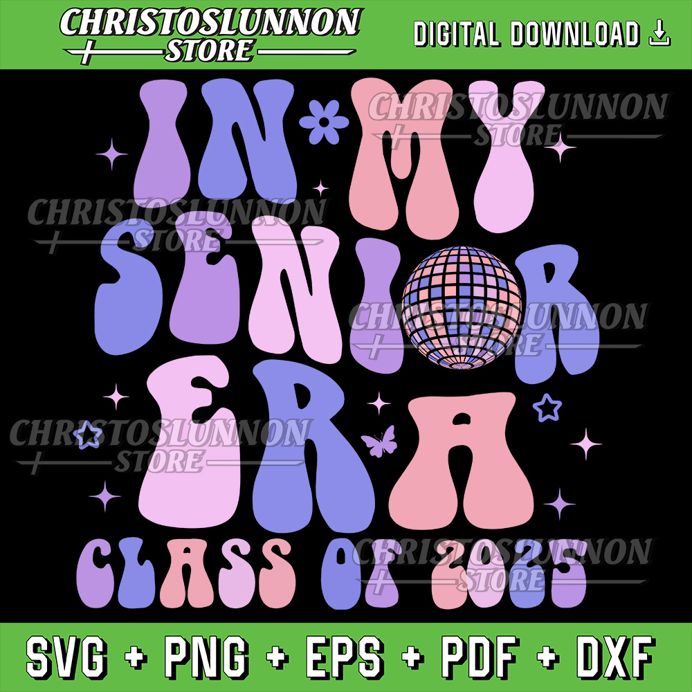 In My Senior Era Class Of 2025 Svg Groovy Senior 2025 Graduation Svg Senior 2025 Svg In My Senior Era Svg 0