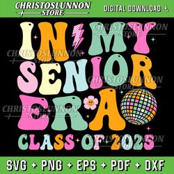 in my senior era class of 2025 senior 2025 graduation svg, senior 2025 svg, retro graduation svg, class of 2025 svg