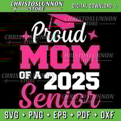 proud mom of a senior class of 2025 senior mom 2025 graduate svg, class of 2025 svg, graduation mom svg, senior mama svg