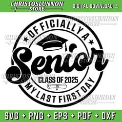 officially a senior 2025 my last first day class of 2025 svg, class of 2025 svg,back to school svg,digital sublimation