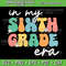 In My Sixth Grade Era 6th Grade Girl Teacher Back To School Svg Back To School Svg First Day Of School Svg 0