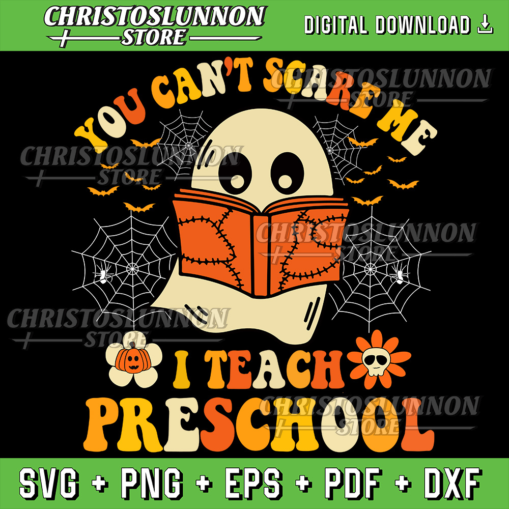 You Cant Scare Me I Teach Preschool Teacher Halloween Ghost Svg Teacher Halloween Svg Spooky Teacher Svg 0