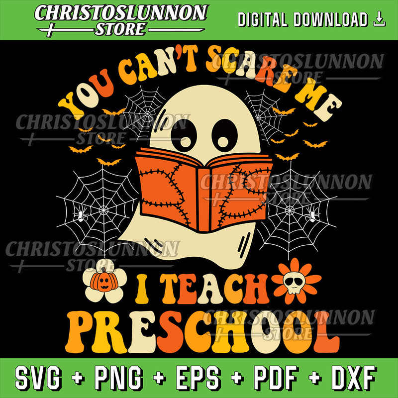 You Cant Scare Me I Teach Preschool Teacher Halloween Ghost Svg Teacher Halloween Svg Spooky Teacher Svg 0