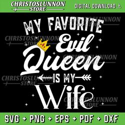 my favorite evil queen is my wife svg, halloween svg, funny halloween quotes, villain wife, villains wicked