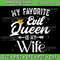 My Favorite Evil Queen Is My Wife Svg Halloween Svg Funny Halloween Quotes Villain Wife Villains Wicked 0