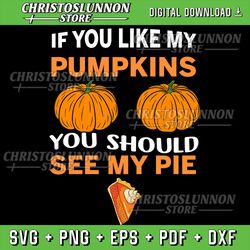 if you like my pumpkins you should see my pie fall halloween svg, funny halloween svg, halloween hand bones svg