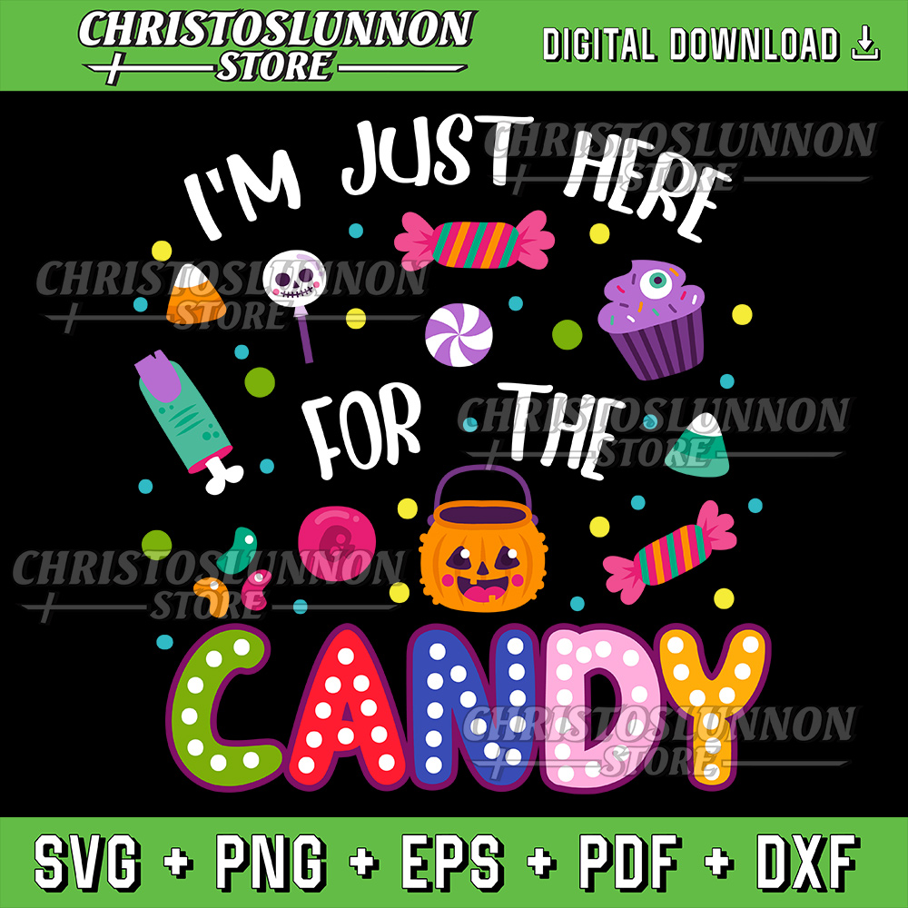 Im Just Here For The Candy Funny Halloween Trick Or Treat Svg Just Here For The Boo Svg Just Here For The Candy Svg 0