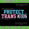 Protect Trans Kids Transgender Pride LGBTQ Svg Protect Trans Kids Svg Protect Trans Youth Svg Prote 0