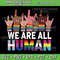 Rainbow LGBT LGBTQ Transgender Gay Pride We Are All Human Svg Pride Svg Pride Flag Svg Human Svg 0