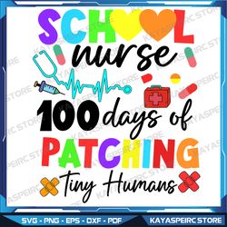 Schoool Nurse 100 Days Of Patching Tiny Humas Svg, School Nurse Sublimation Design Svg, Instant Download