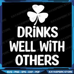 Drinks Well With Others Funny St Patricks Day Beer Drinking Png, Drinks Well With Others Png,Drinks Well With Others