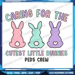 Caring For The Cutest Little Bunnies Peds Crew Easter Nurse Png, Cute Nurse Png, Easter Png, Healthcare worker Daycare