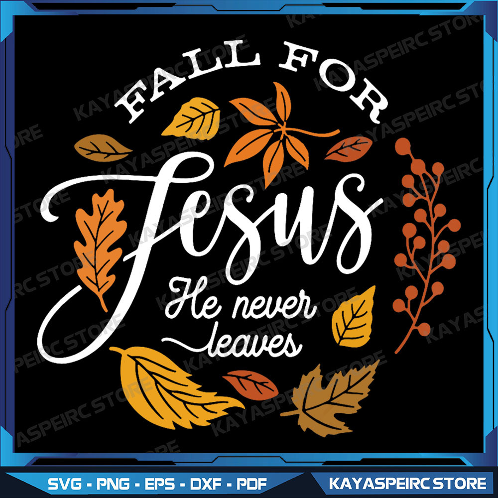 Fall For Jesus He Never Leaves Png Leaves Autumn Vibes Png Christian Fall Png Fall Season Png Religious Fall Png 0