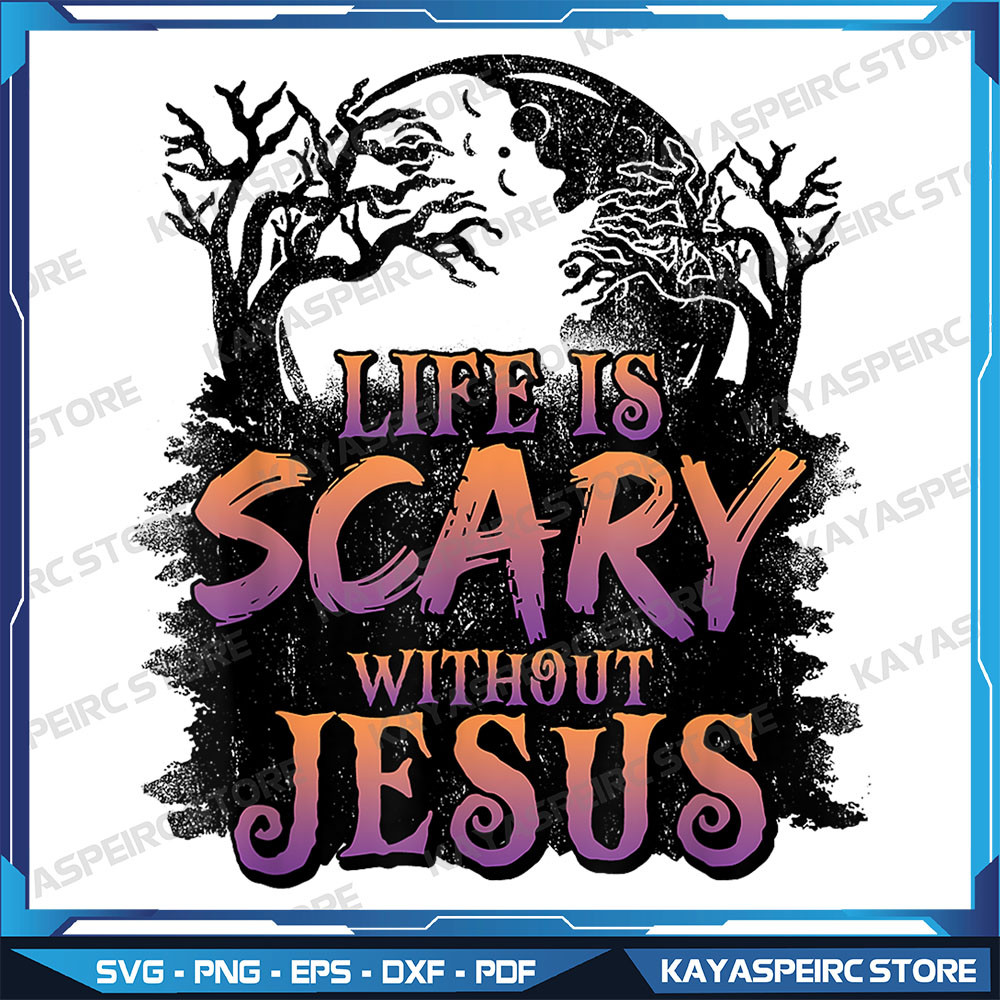 Life Is Scary Without Jesus Png Funny Halloween Christian Png Halloween Png Christian Halloween Png Christian Png 0
