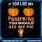 If You Like My Pumpkins You Should See My Pie Fall Halloween Png Funny Halloween Png Halloween Hand Bones Png 0