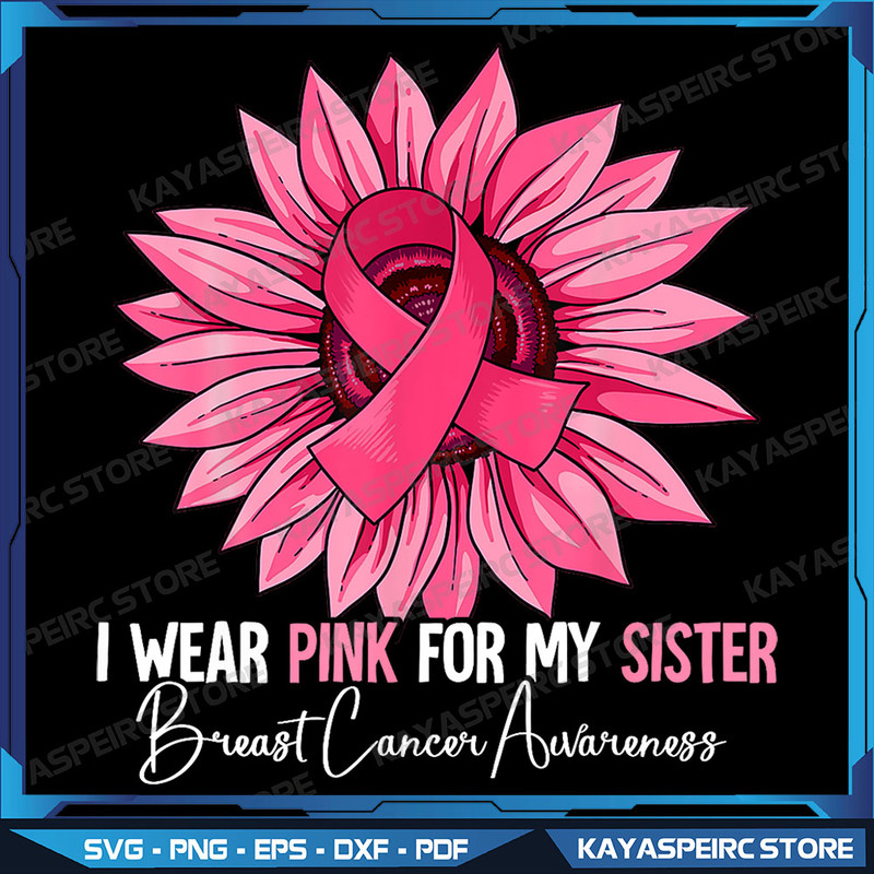 I Wear Pink For My Sister BreastCancerAwareness Png Breast Cancer Png Pink Ribbon Png Cancer Awareness Png 0