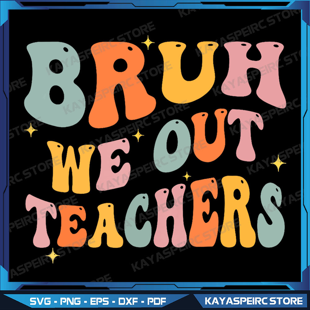 Teacher Summer Bruh We Out Teachers End Of School Year Retro Png Last Day Of School Png Bye Bruh Teacher Png 0