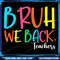 Bruh We Back Teacher First Day Of School Back To School Png Bruh Teacher Png Back To School Png Teacher Png Funny 0