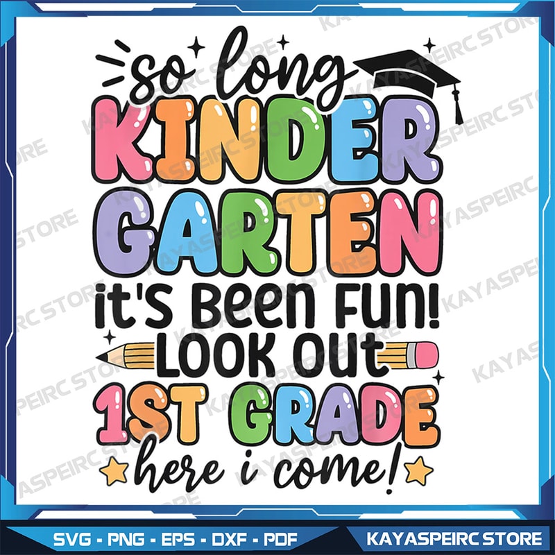 So Long Kindergarten Its Been Fun Look Out 1st Grade Png Its Been Fun Look Out Kindergarten Here I Come Png 0
