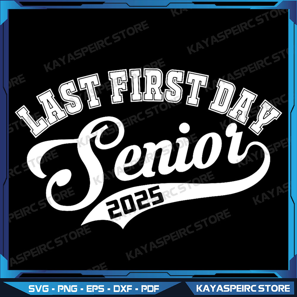 Last First Day Senior 2025 Class Of 2025 Back To School Png Class Of 2025 Senior Funny Graduation Gift Png 0