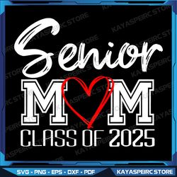 senior mom class of 2025 png, proud mom of graduate png, heart mom png, senior mom png, senior 2025, class of 2025