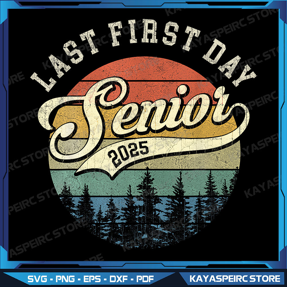 Last First Day Senior 2025 Png Class Of 2025 Back To School Png Class Of 2025 PNGBack To School Png High School 0