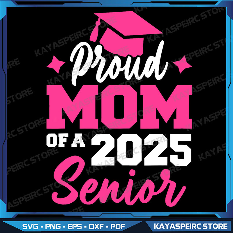 Proud Mom Of A Senior Class Of 2025 Senior Mom 2025 Graduate Png Class Of 2025 Png Graduation Mom Png Senior Mama Png 0