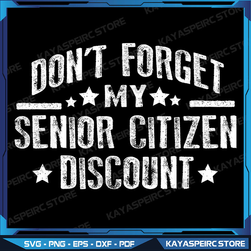 Dont Forget My Senior Citizen Discount Funny Old People Png Funny Grandparent Png Retirement Grand Parents Png 0