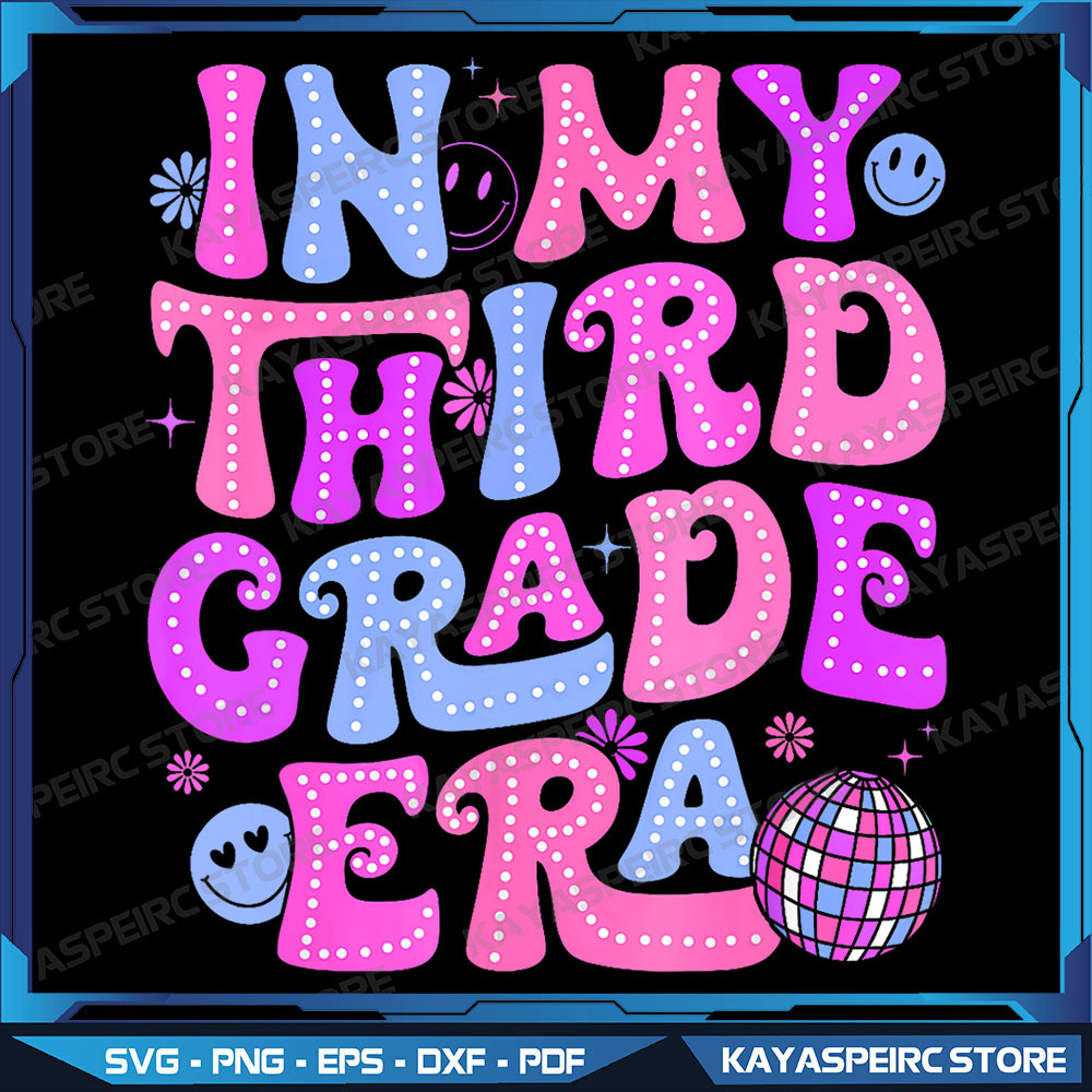 In My Third Grade Era Back To School First Day Teacher Png In My Third Grade Era Back To School Teacher Student Png 0