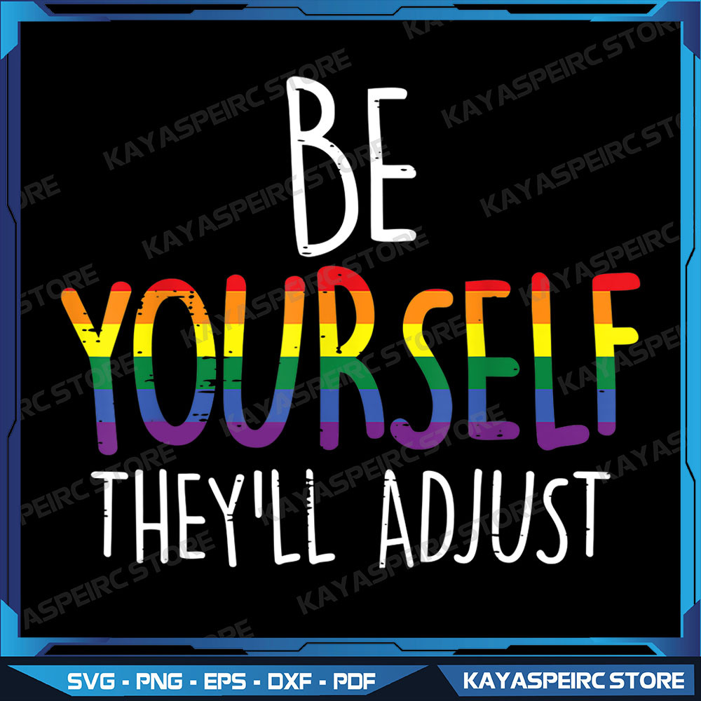 Be Yourself Theyll Adjust Png LGBTQ Rainbow Flag Gay Pride Ally Png Gay Pride Png Lgbt Png Rainbow Png Gay Png 0