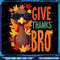 Give Thanks Bro Cute Turkey Toddler Thankful Thanksgiving Png Thanksgiving Png Thanksful Png Turkey 0