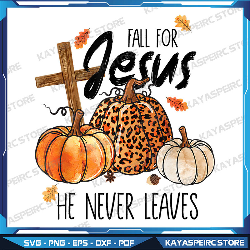 Fall For Jesus He Never Leaves Thanksgiving Autumn Png Sublimation Fall For Jesus Pumpkins Download 0