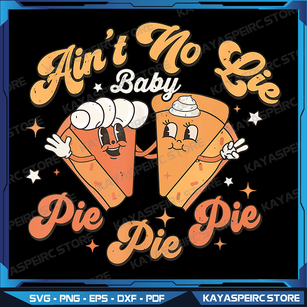 Aints No Lie Baby Pie Thanksgiving Cherry Pie Pumpkin Fall Png Funny Thanksgiving Friendsgiving Pum 0