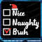 Christmas Nice Naughty Bruh Funny Xmas Png Funny Christmas Bruh Png Christmas Nice Naughty Bruh Png 0