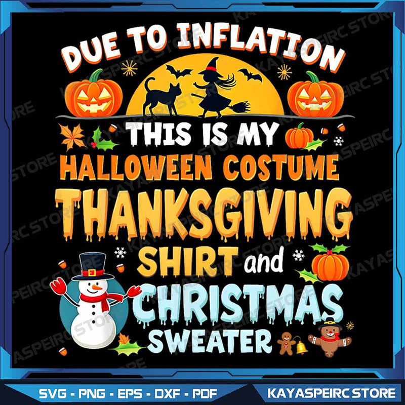 Due To Inflation This Is My Halloween Thanksgiving Christmas Png Due To Inflation Png Ugly Christma 0