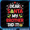 Dear Santa My Brother Did It Funny Christmas Png My Brother Did It Png Christmas Png Merry Christma 0