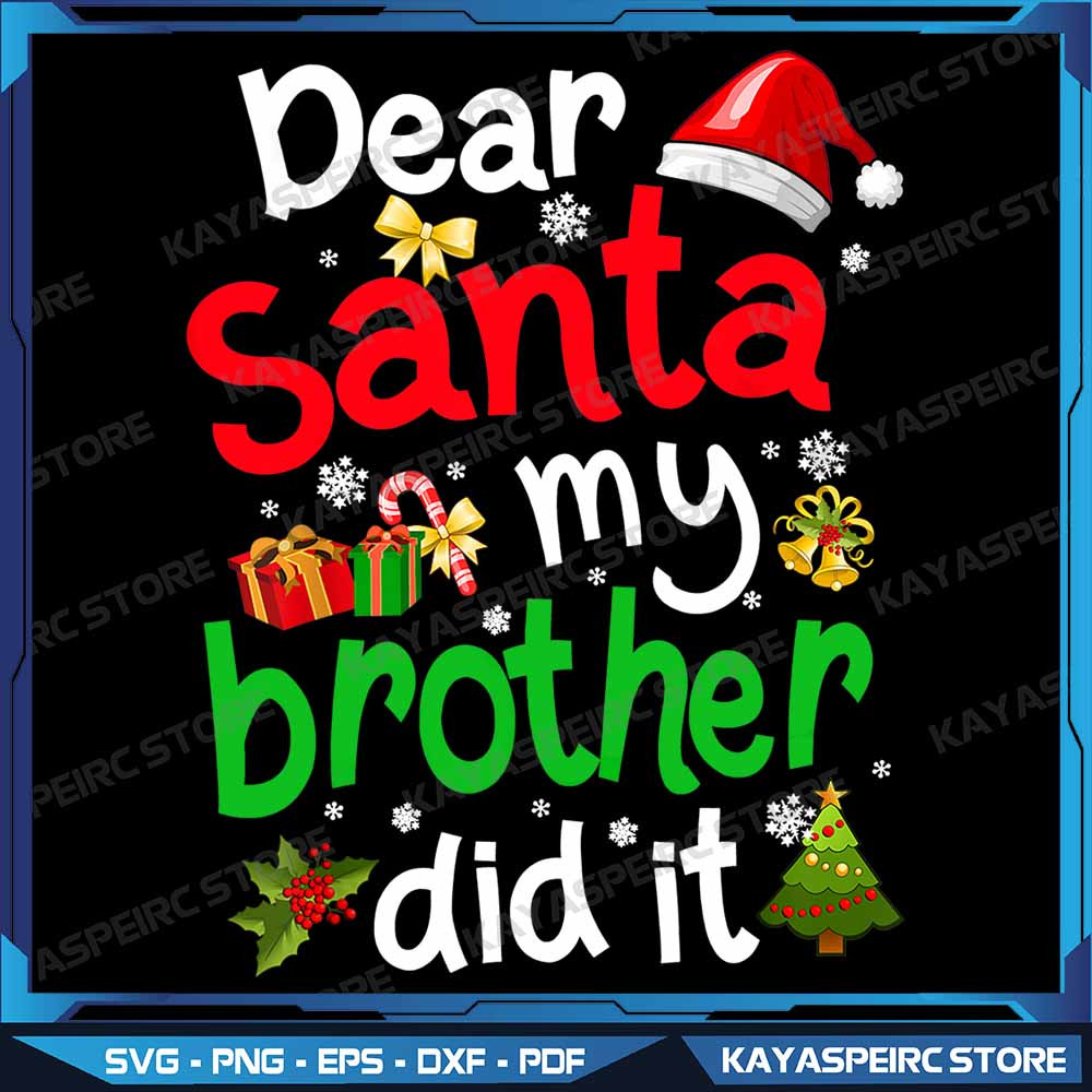 Family Funny Dear Santa My Brother Did It Christmas Png Merry Christmas Png Dear Santa My Brother D 0