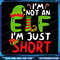 Im Not An Elf Im Just Short Merry Christmas Elf Xmas Png Im Not An Elf Im Just Short Png Merry Chri 0
