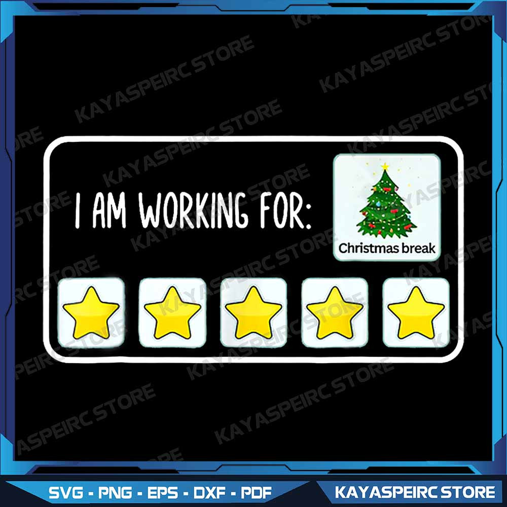 I Am Working For Christmas Break 5 Stars Xmas Tree Png Christmas Break 5 Stars Xmas Tree Png Funny  0