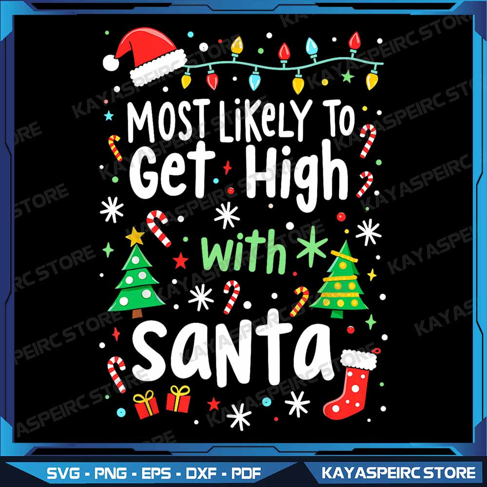 Most Likely To Get High With Santa Christmas Xmas Png Most Likely To Get High With Santa Png Funny 0