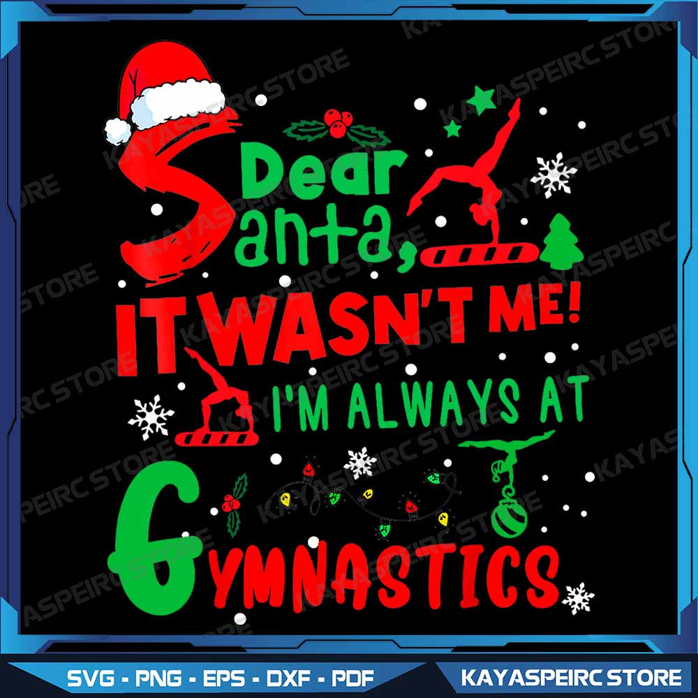 Gymnastics Christmas Dear Santa It Wasnt Me Im Always Png Dear Santa It Wasnt Me Im Always Png Merr 0