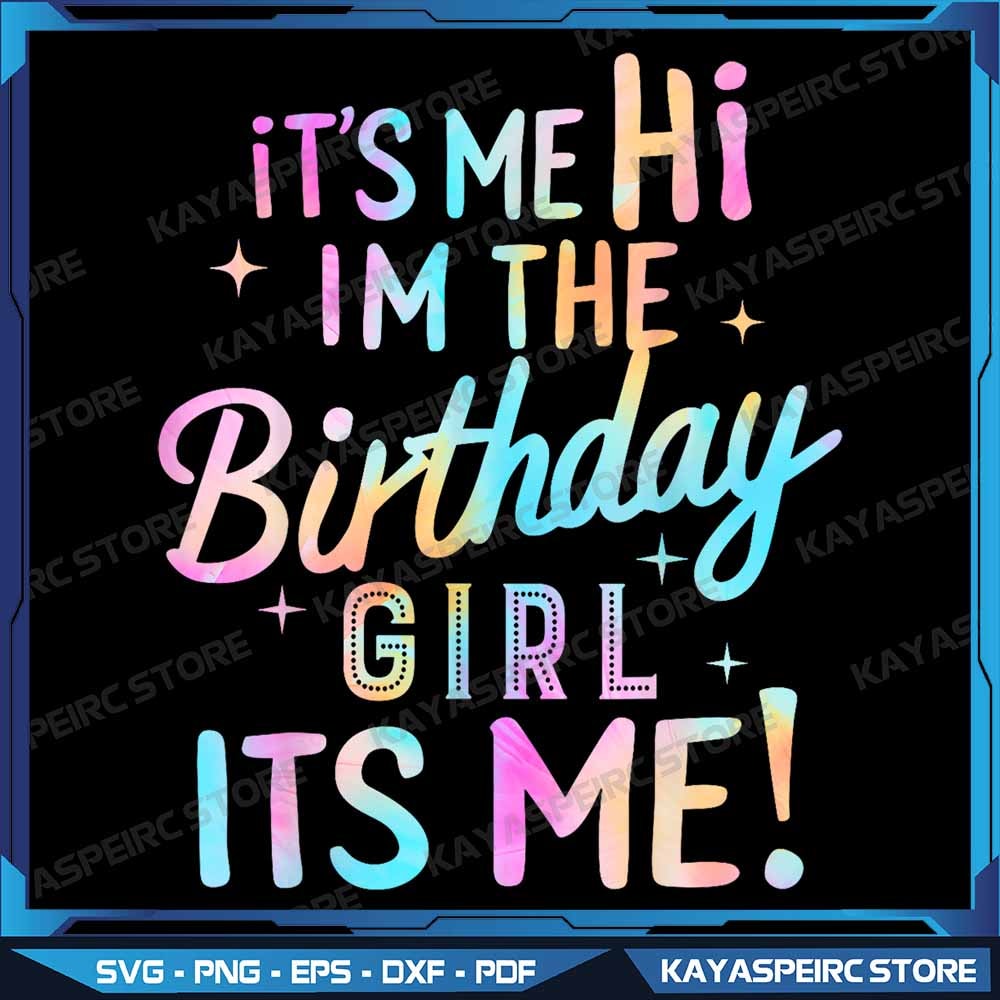 Birthday Party Hi Its Me Im The Birthday Girl Png Birthday Girl Png Im The Birthday Girl Png Birthd 0