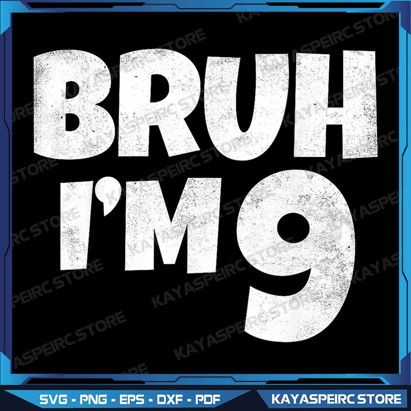 Bruh Im 9 Year Old Png 9th Birthday Boy Nine Funny Png Birthday Boy Png 9 Year Old Birthday Png Hap 0