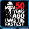 Mens 50th Birthday Gag Dress 50 Years Ago I Was The Fastest Funny Png I Was Fastest 50 Years Ago Pn 0