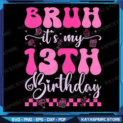 bruh it's my 13th birthday 13 year old 13yr girl gro-ovy pink png, bruh it's my 13th birthday png, 13 years old png