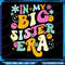 Groovy In My Big Sister Era Birthday Baby Reveal Est 2024 Png In My Big Sister Era Design Big Siste 0