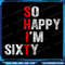 So Happy Im Sixty 60 Year Old Gag Funny 60th Birthday Png So Happy Im Sixty 1961 Funny 60th Birthda 0