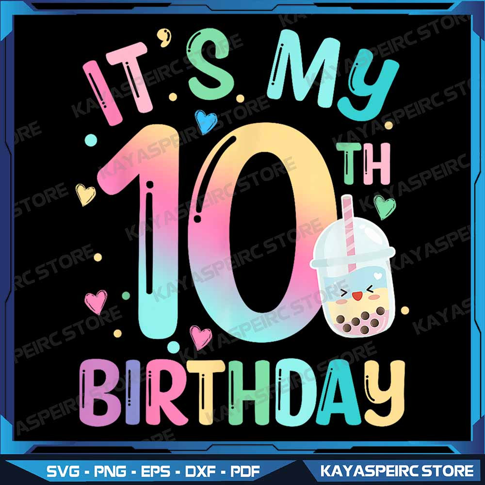 Its My 10th Birthday Bubble Boba Tea Party 10 Year Old Girl Png Its My 10th Birthday 10th Birthday 0