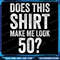 Vintage 50th Birthday Decorations Funny 50 Birthday Png Does This Shirt Make Me Look 50th Png 50th  0